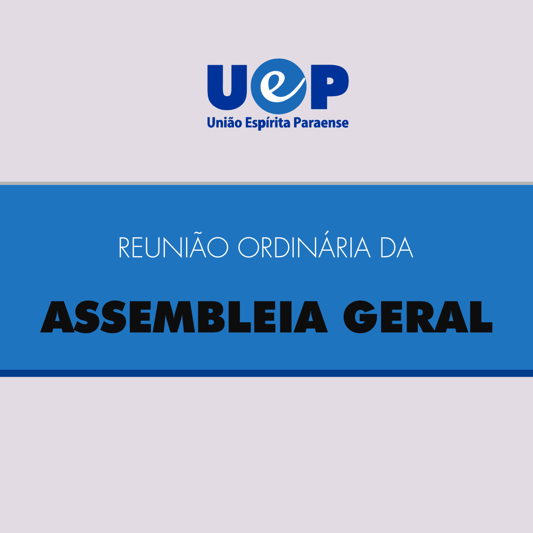 Você está visualizando atualmente Reunião Geral da Assembleia Geral da União Espírita Paraense